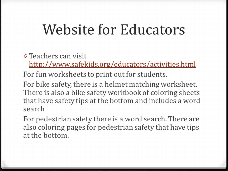 Website for Educators 0 Teachers can visit     For fun worksheets to print out for students.