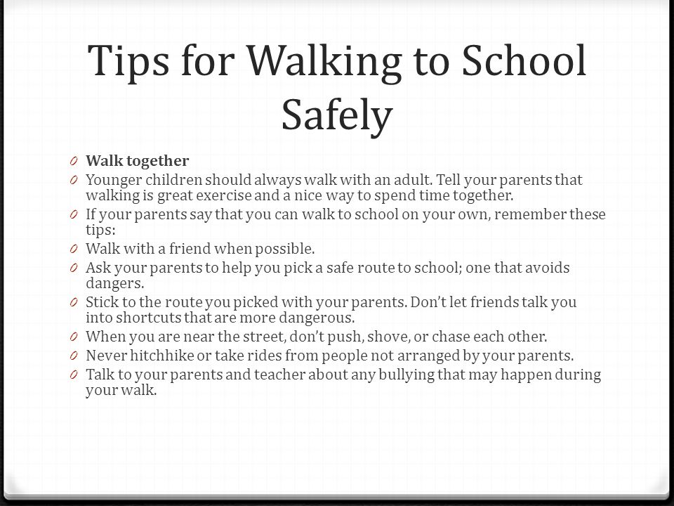 Tips for Walking to School Safely 0 Walk together 0 Younger children should always walk with an adult.