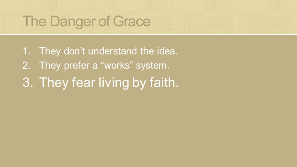 The Danger of Grace 1.They don’t understand the idea.