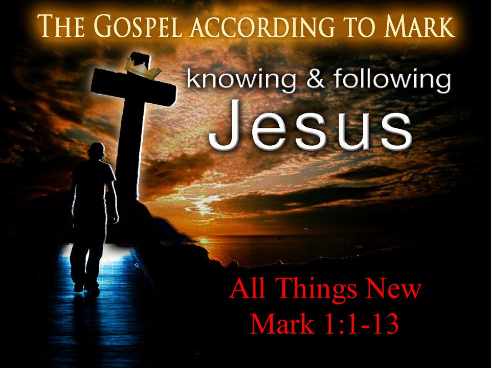 All Things New Mark 1:1-13