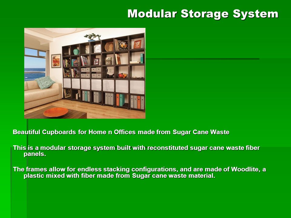 Modular Storage System Beautiful Cupboards for Home n Offices made from Sugar Cane Waste This is a modular storage system built with reconstituted sugar cane waste fiber panels.