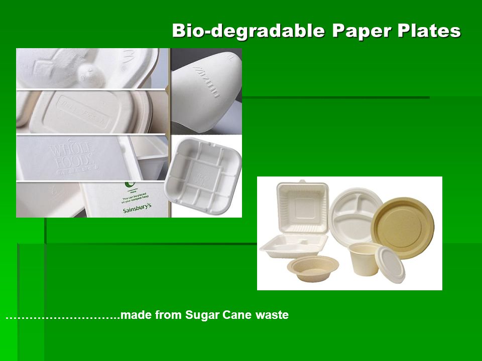 Bio-degradable Paper Plates ………………………..made from Sugar Cane waste