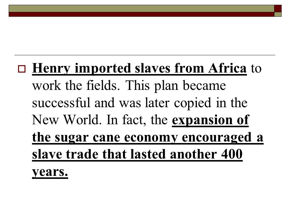  Henry imported slaves from Africa to work the fields.