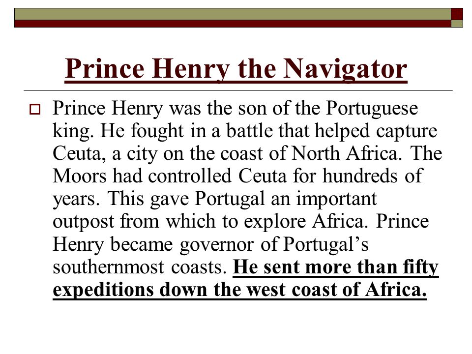 Prince Henry the Navigator  Prince Henry was the son of the Portuguese king.