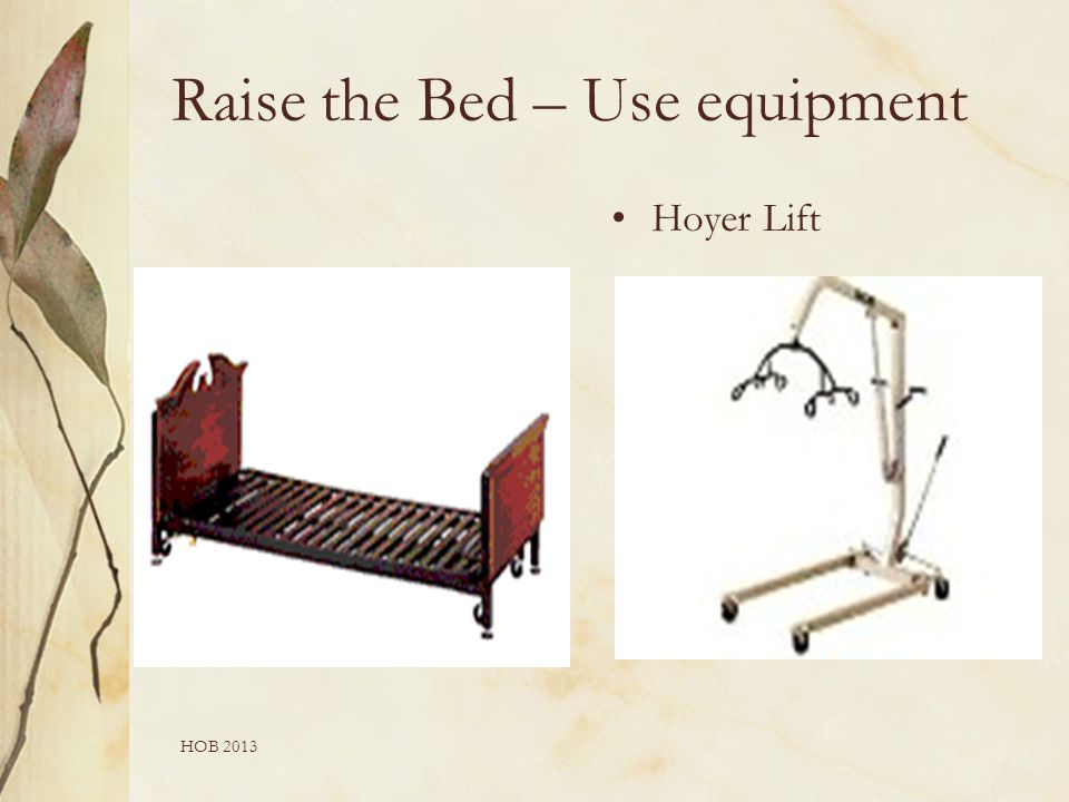 Raise the Bed – Use equipment Hoyer Lift