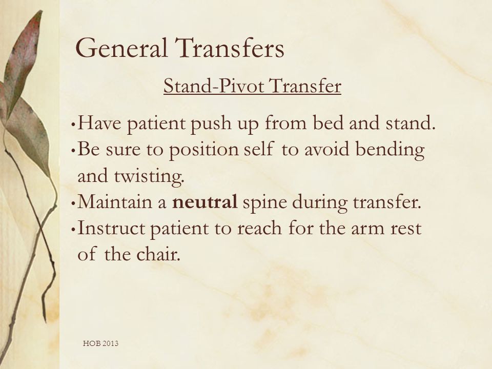 HOB 2013 Stand-Pivot Transfer Have patient push up from bed and stand.