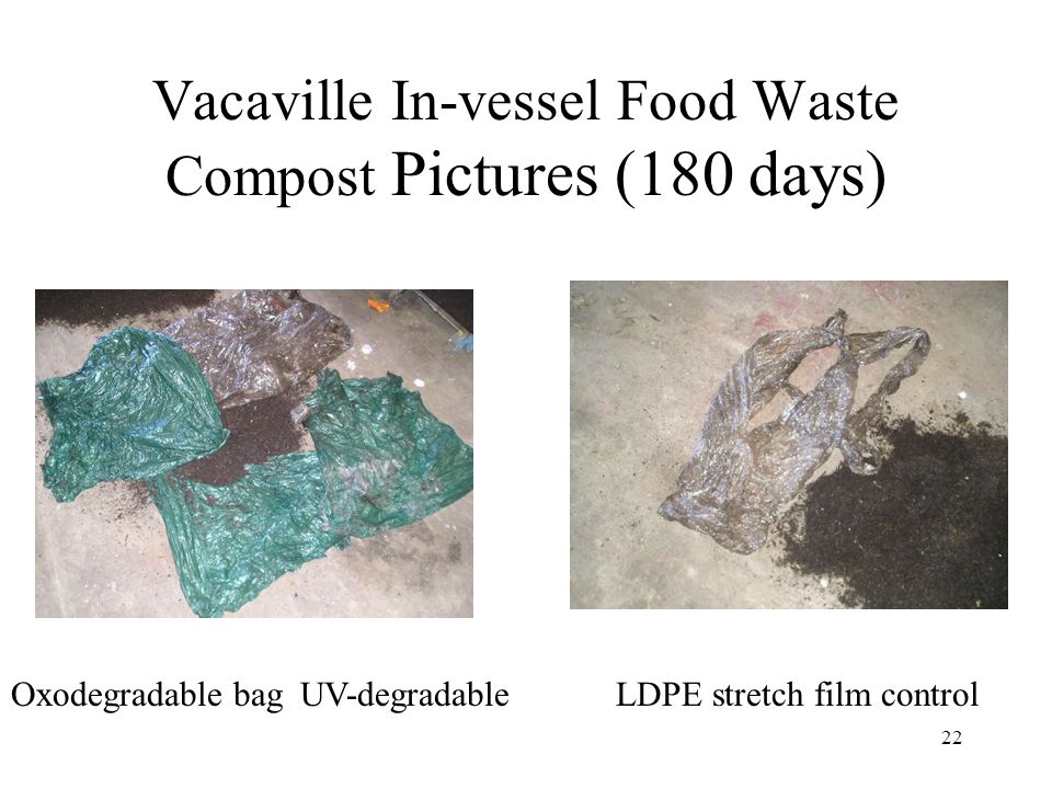 22 Vacaville In-vessel Food Waste Compost Pictures (180 days) Oxodegradable bagUV-degradableLDPE stretch film control