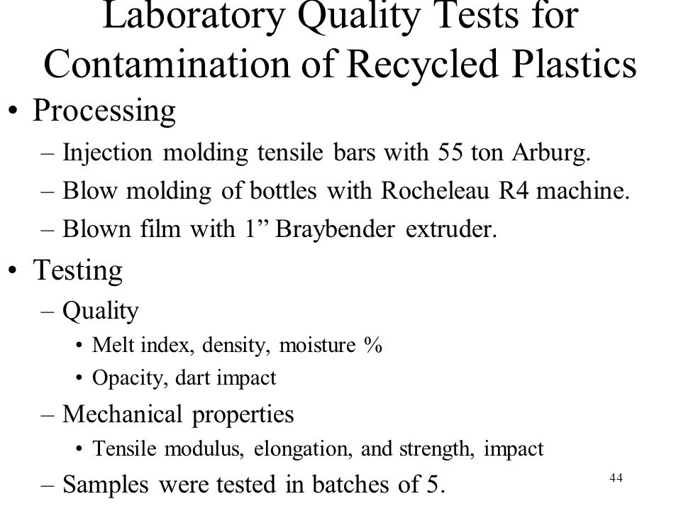 44 Laboratory Quality Tests for Contamination of Recycled Plastics Processing –Injection molding tensile bars with 55 ton Arburg.