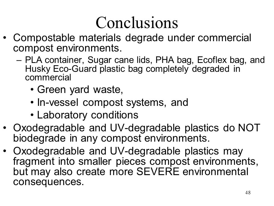 48 Conclusions Compostable materials degrade under commercial compost environments.