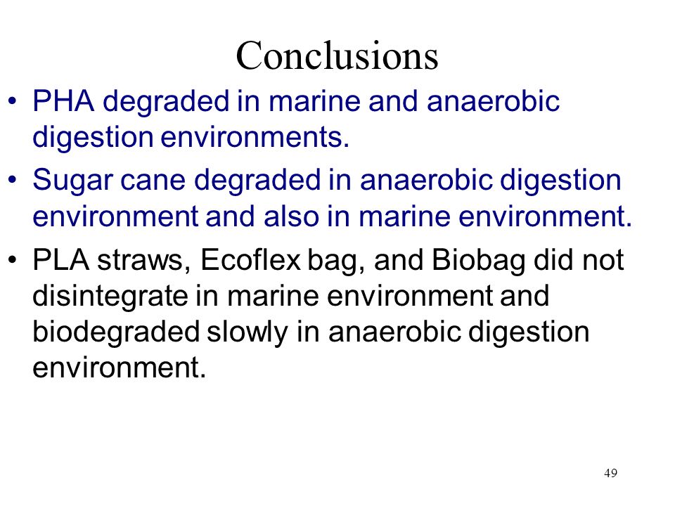 49 Conclusions PHA degraded in marine and anaerobic digestion environments.
