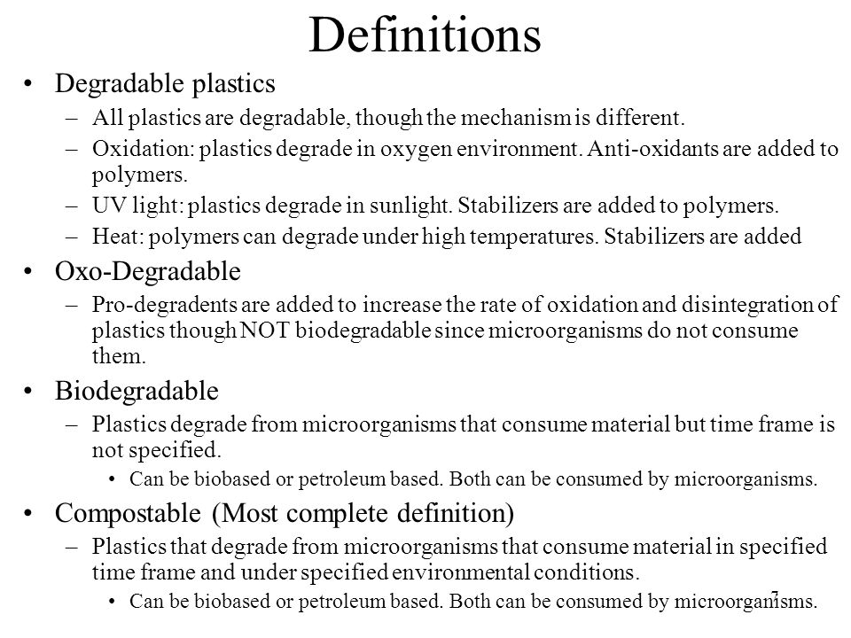 7 Definitions Degradable plastics –All plastics are degradable, though the mechanism is different.