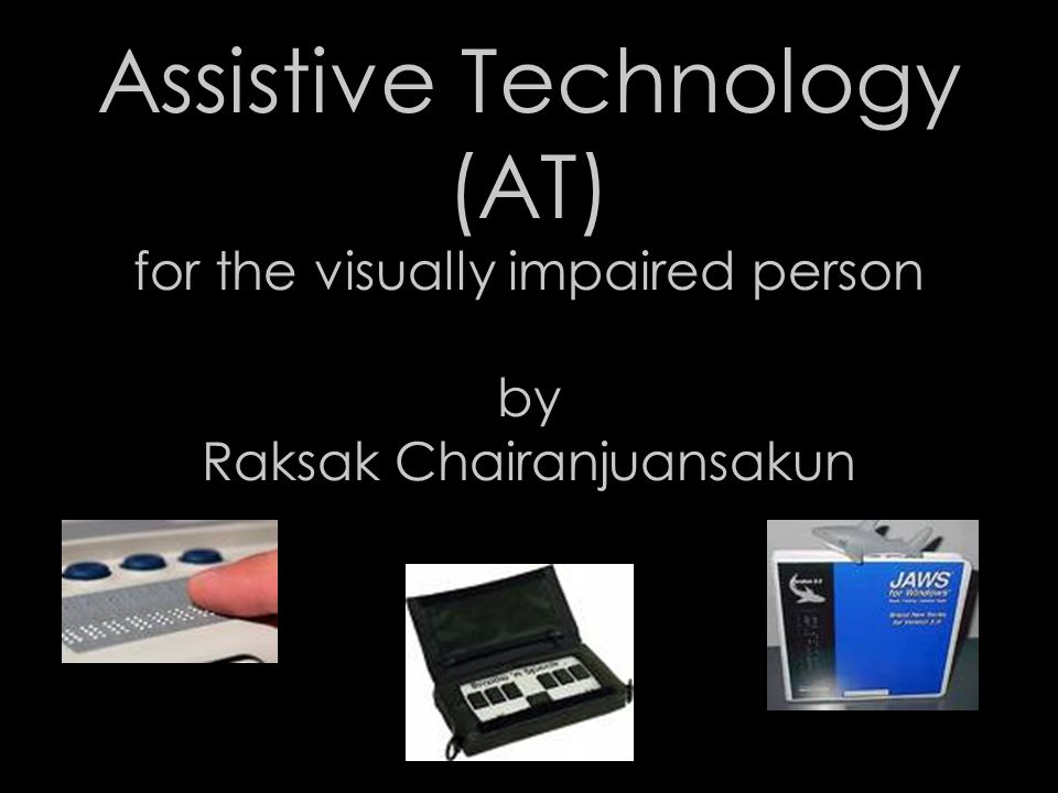 Assistive Technology (AT) for the visually impaired person by Raksak Chairanjuansakun