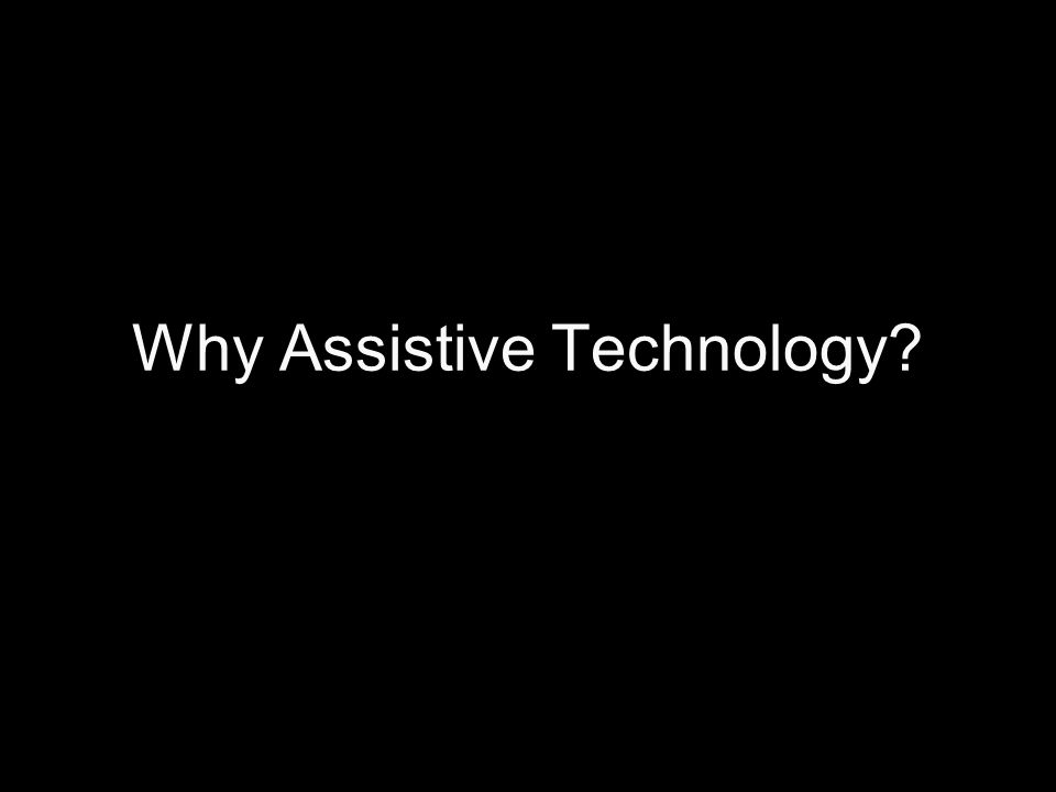 Why Assistive Technology