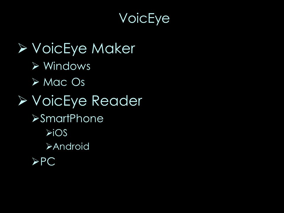  VoicEye Maker  Windows  Mac Os  VoicEye Reader  SmartPhone  iOS  Android  PC VoicEye