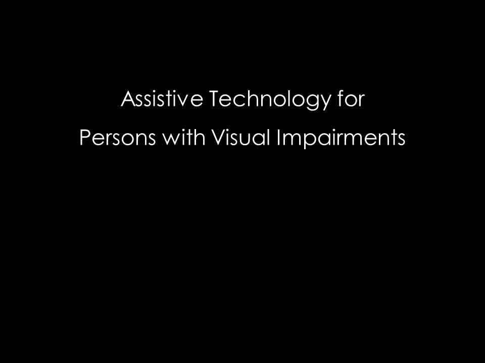Assistive Technology for Persons with Visual Impairments