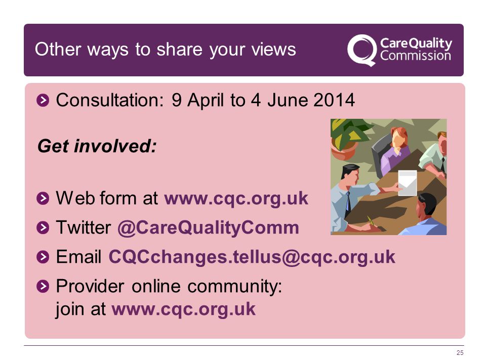 25 Other ways to share your views Consultation: 9 April to 4 June 2014 Get involved: Web form at    Provider online community: join at
