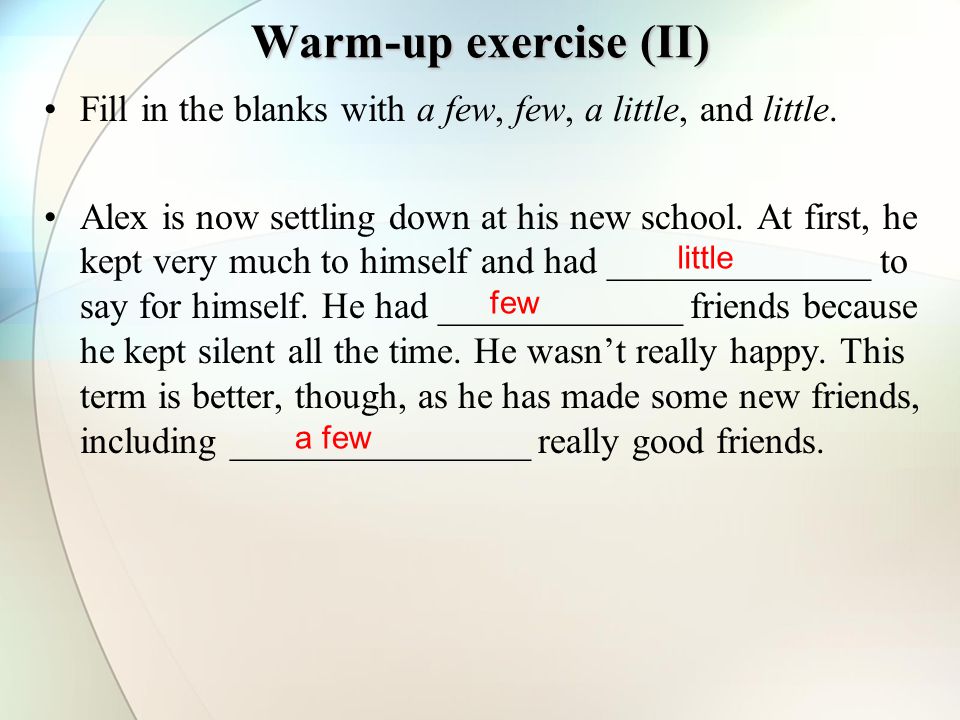 Warm-up exercise (II) Fill in the blanks with a few, few, a little, and little.