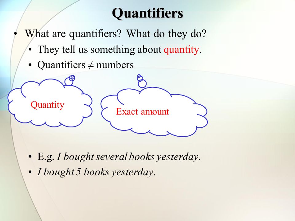 Quantifiers What are quantifiers. What do they do.