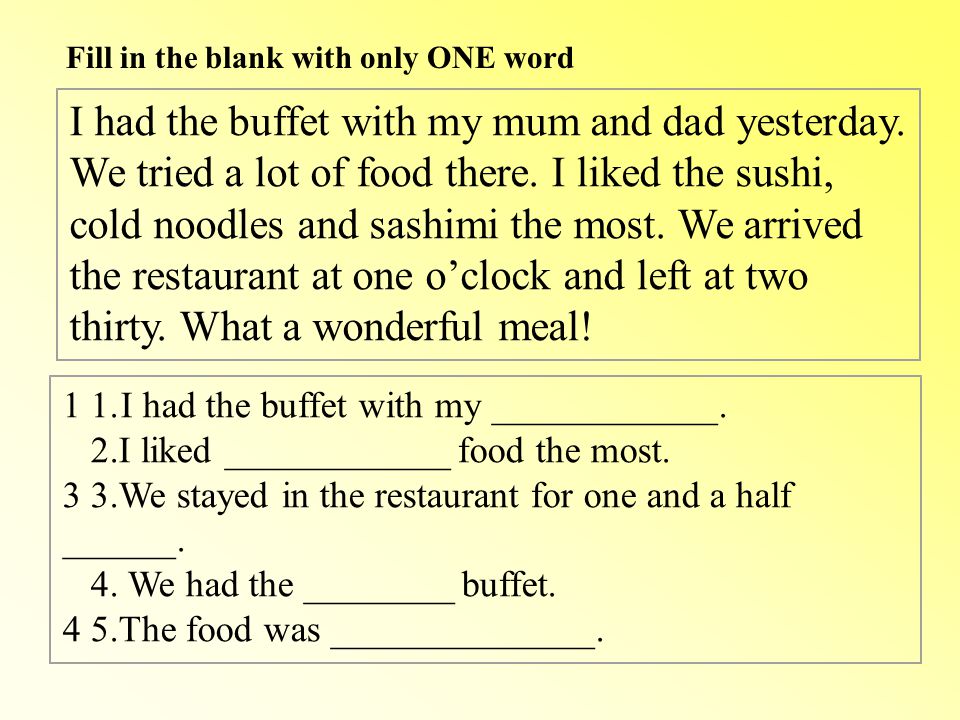 Fill in the blank with only ONE word I had the buffet with my mum and dad yesterday.