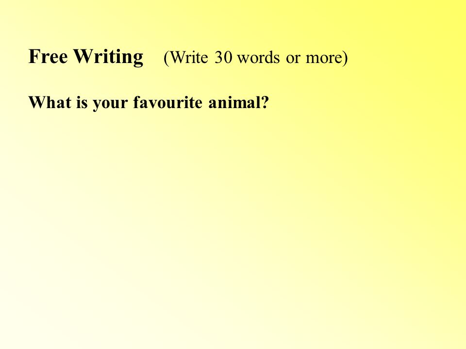 Free Writing (Write 30 words or more) What is your favourite animal