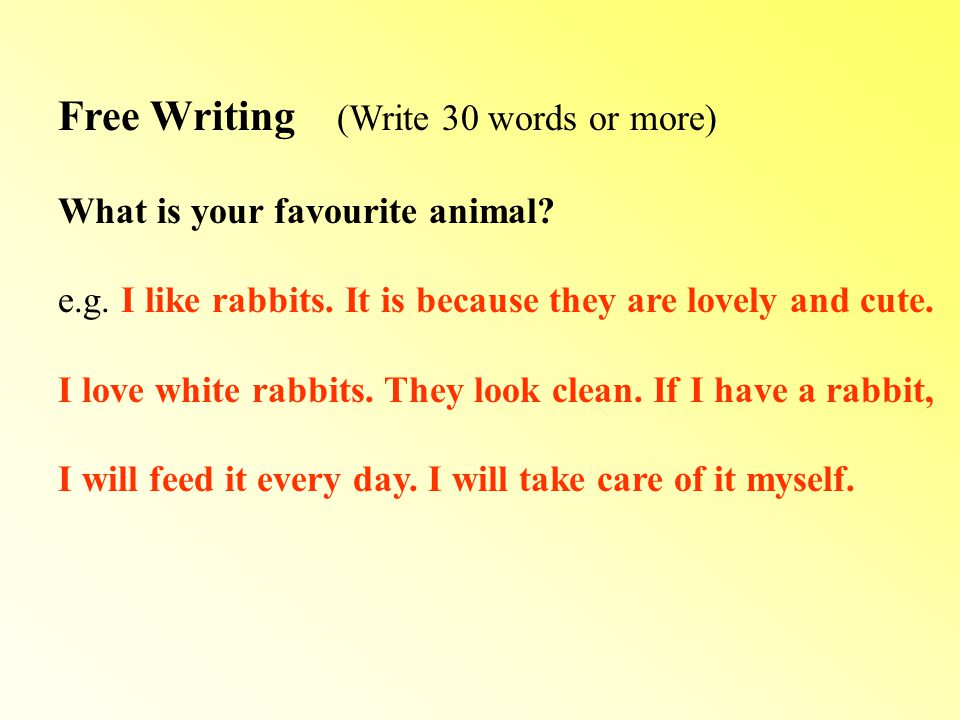 Free Writing (Write 30 words or more) What is your favourite animal.