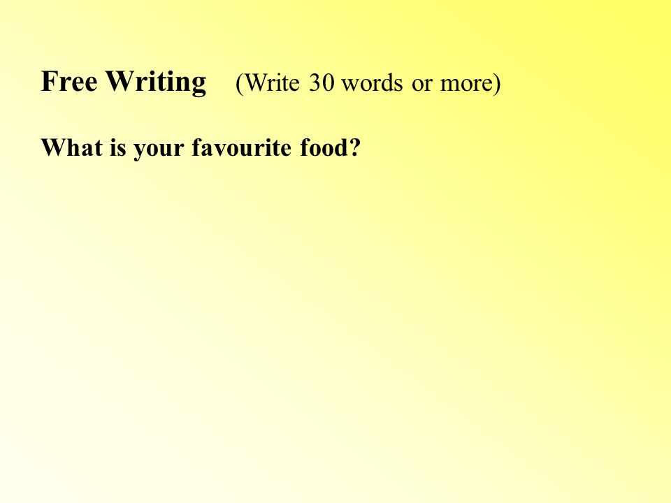 Free Writing (Write 30 words or more) What is your favourite food