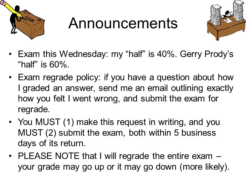 Announcements Exam this Wednesday: my half is 40%.