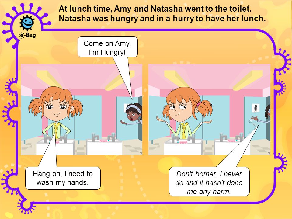 At lunch time, Amy and Natasha went to the toilet.