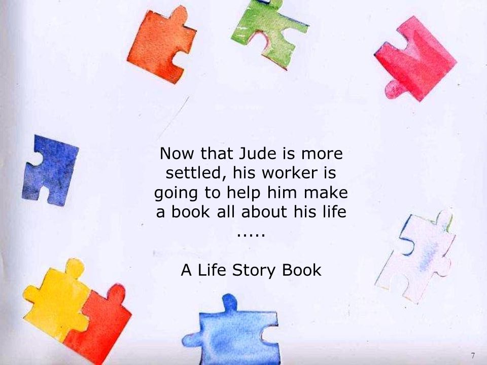 Now that Jude is more settled, his worker is going to help him make a book all about his life.....