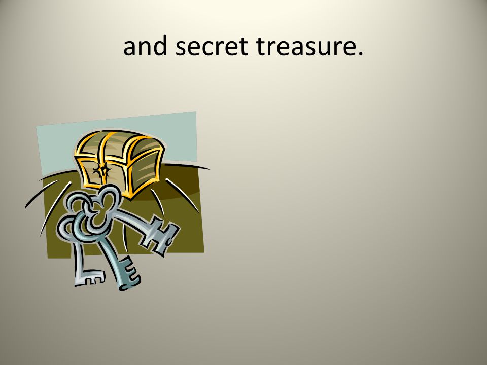 and secret treasure.