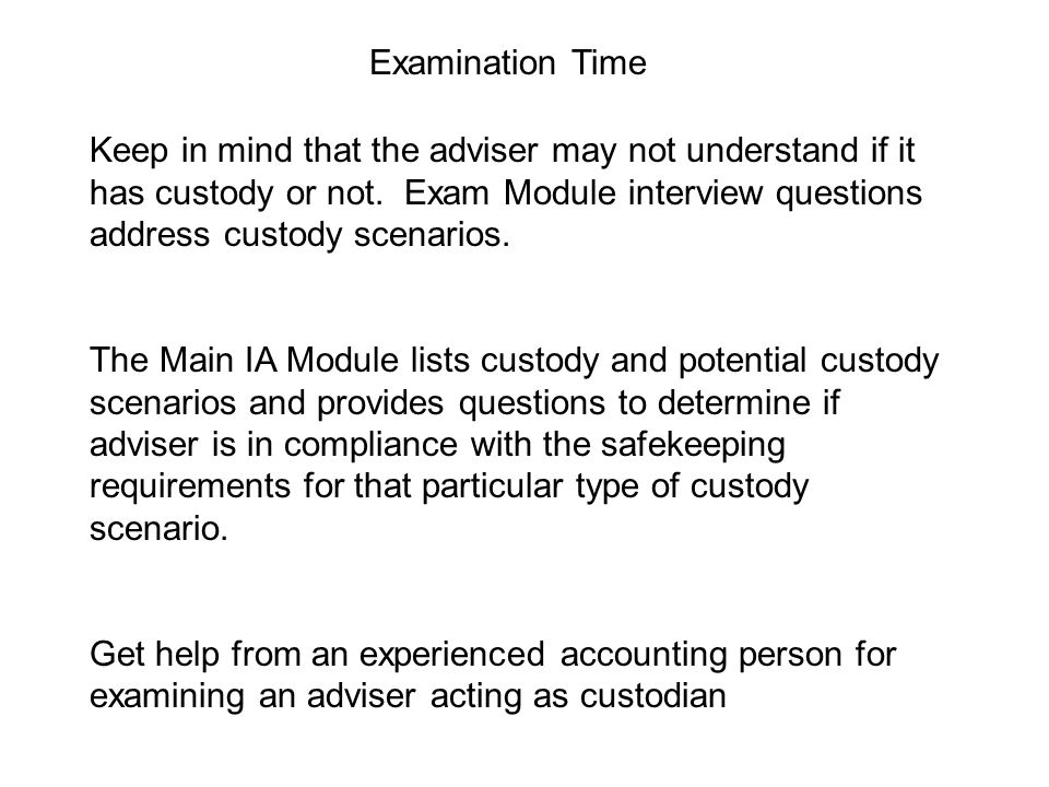 Examination Time Keep in mind that the adviser may not understand if it has custody or not.
