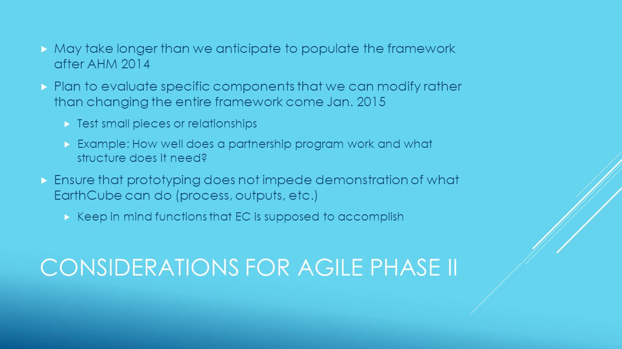 CONSIDERATIONS FOR AGILE PHASE II  May take longer than we anticipate to populate the framework after AHM 2014  Plan to evaluate specific components that we can modify rather than changing the entire framework come Jan.