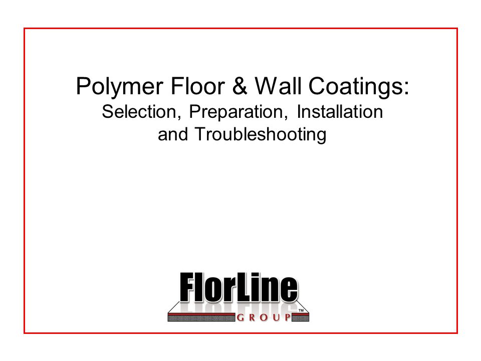 Polymer Floor & Wall Coatings: Selection, Preparation, Installation and Troubleshooting