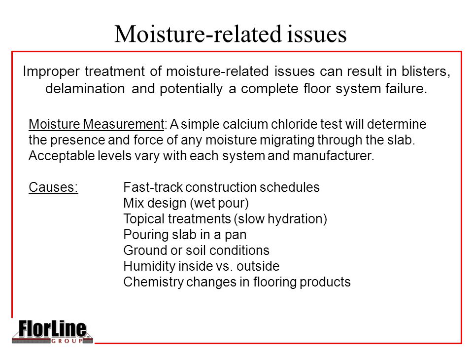 Moisture-related issues Improper treatment of moisture-related issues can result in blisters, delamination and potentially a complete floor system failure.