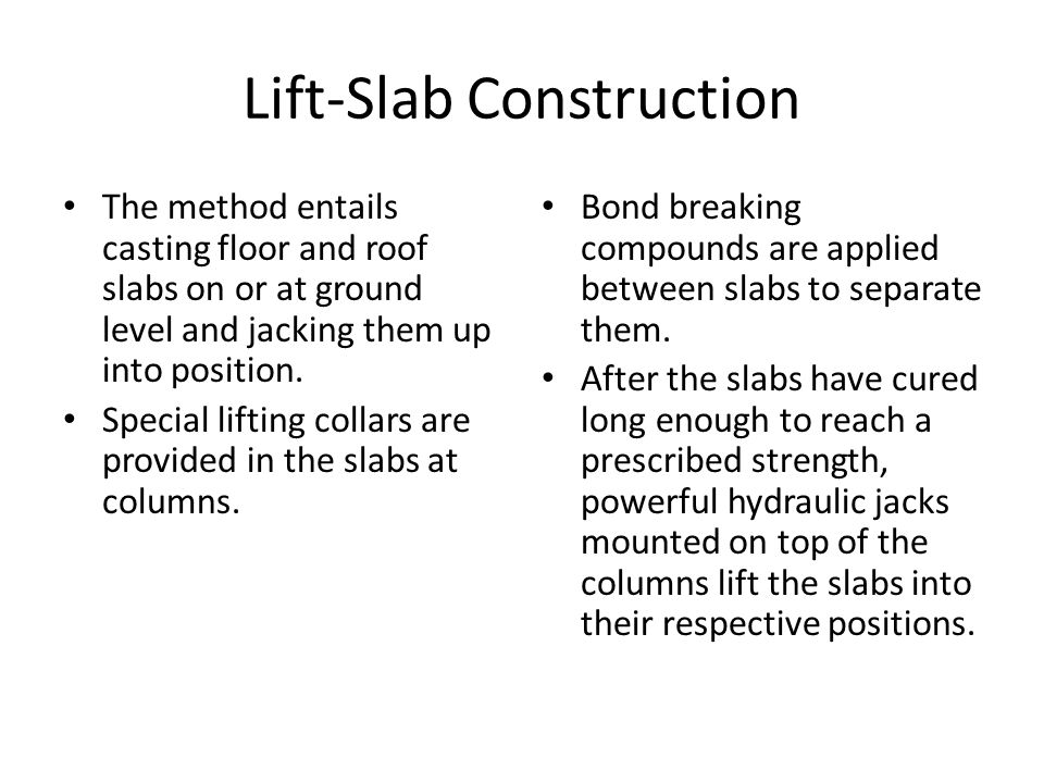 Lift-Slab Construction The method entails casting floor and roof slabs on or at ground level and jacking them up into position.