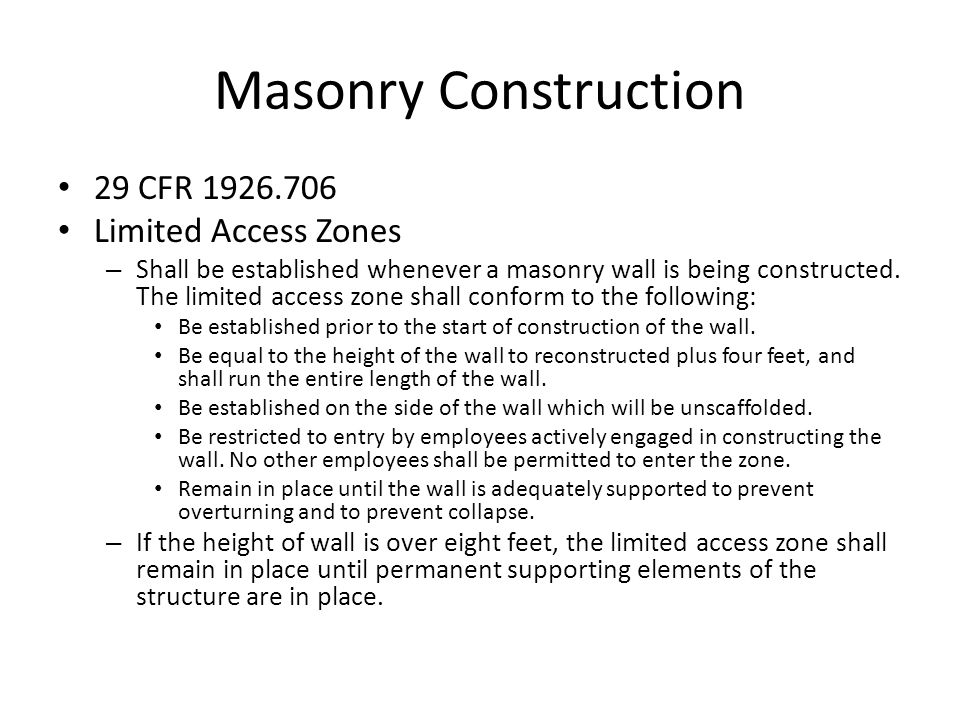 Masonry Construction 29 CFR Limited Access Zones – Shall be established whenever a masonry wall is being constructed.