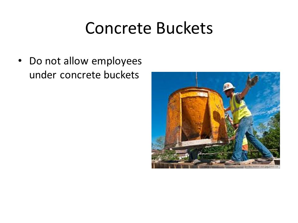 Concrete Buckets Do not allow employees under concrete buckets