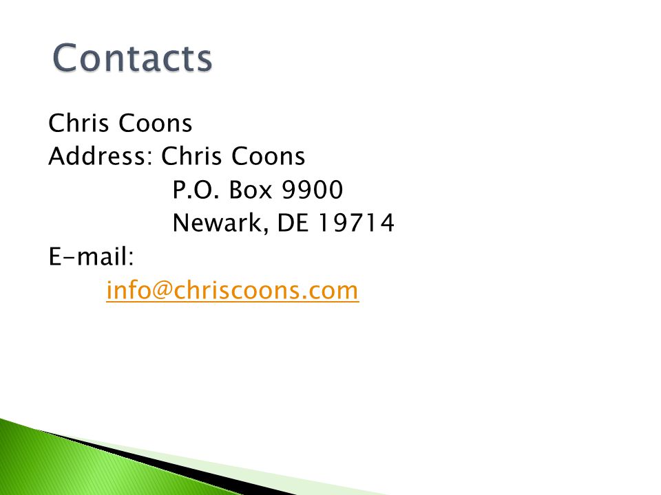 Chris Coons Address: Chris Coons P.O. Box 9900 Newark, DE