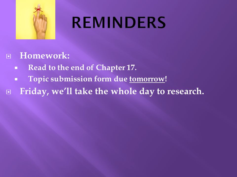  Homework:  Read to the end of Chapter 17.  Topic submission form due tomorrow.