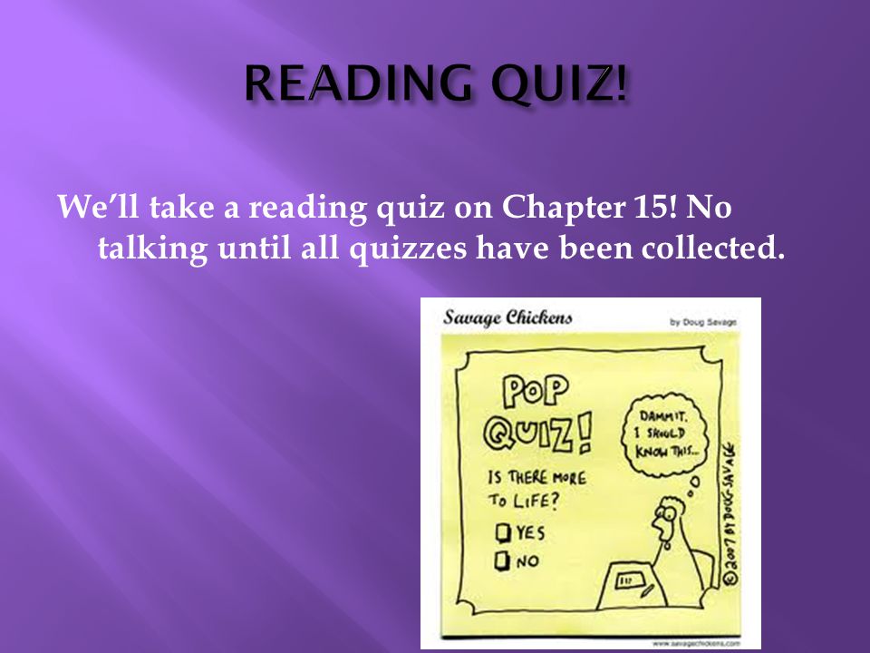 We’ll take a reading quiz on Chapter 15! No talking until all quizzes have been collected.