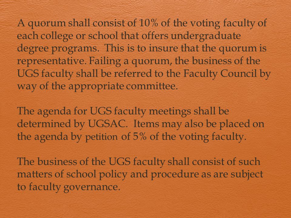 A quorum shall consist of 10% of the voting faculty of each college or school that offers undergraduate degree programs.