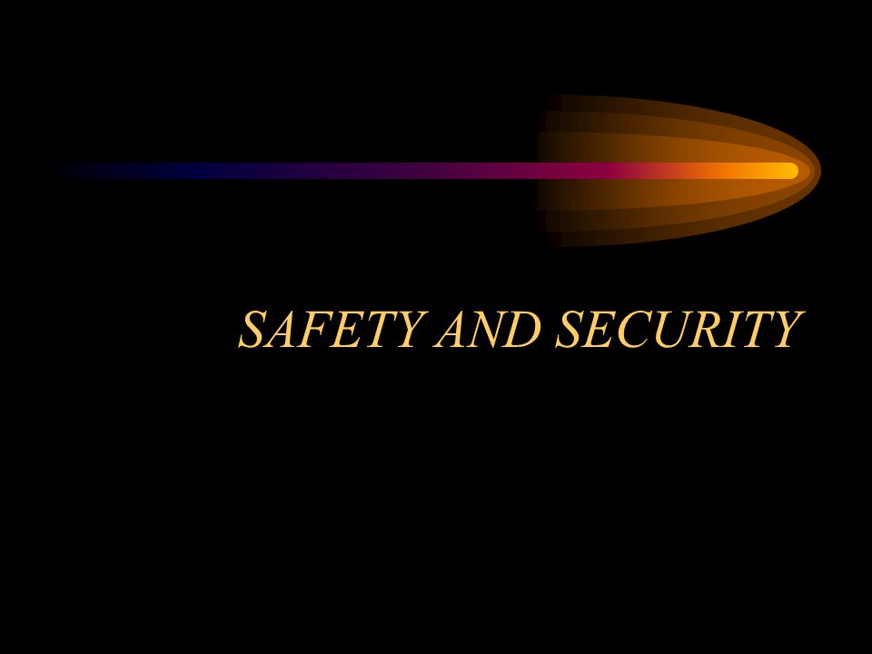 SAFETY AND SECURITY