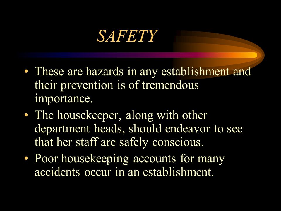 SAFETY These are hazards in any establishment and their prevention is of tremendous importance.