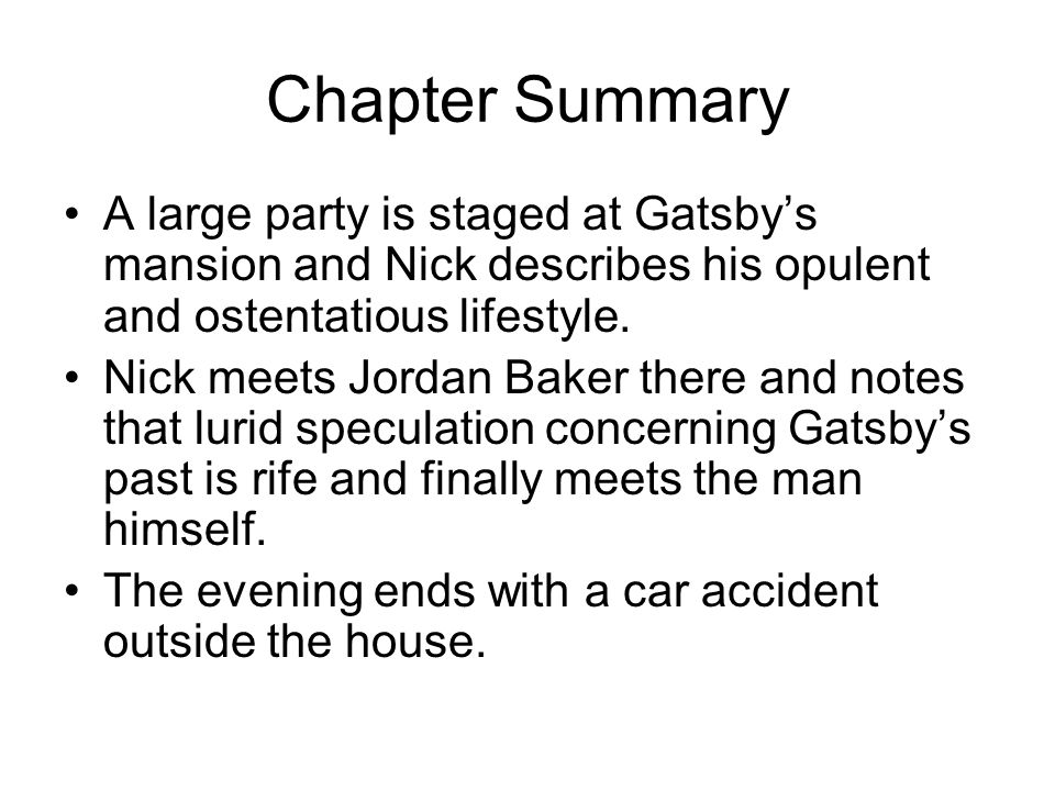 Chapter Summary A large party is staged at Gatsby’s mansion and Nick describes his opulent and ostentatious lifestyle.
