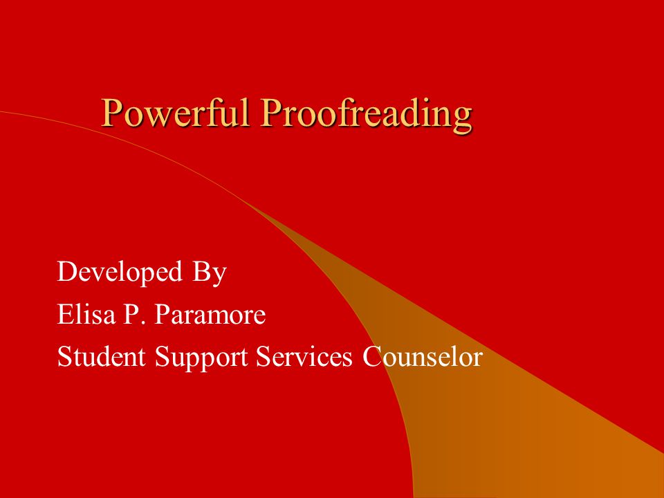 Powerful Proofreading Developed By Elisa P. Paramore Student Support Services Counselor