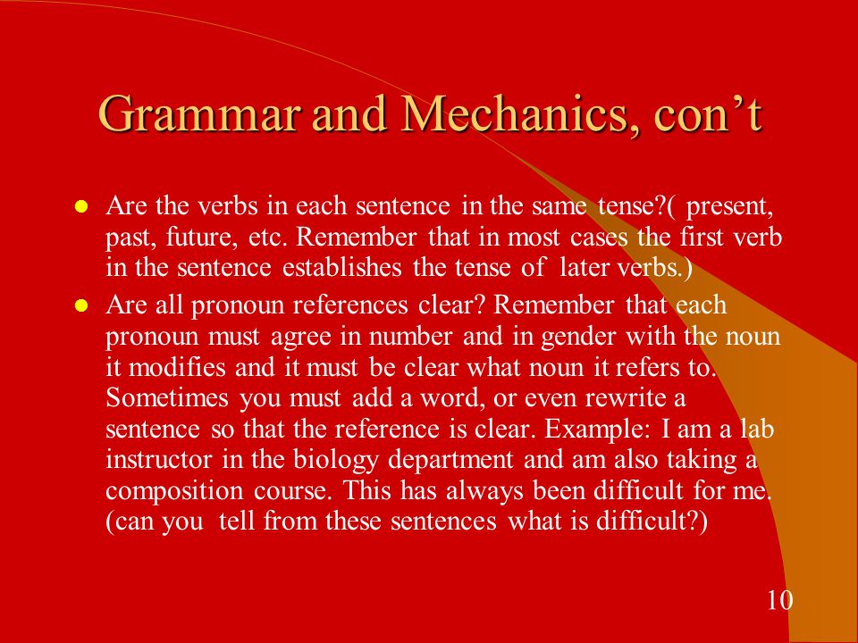 Grammar and Mechanics, con’t l Are the verbs in each sentence in the same tense ( present, past, future, etc.