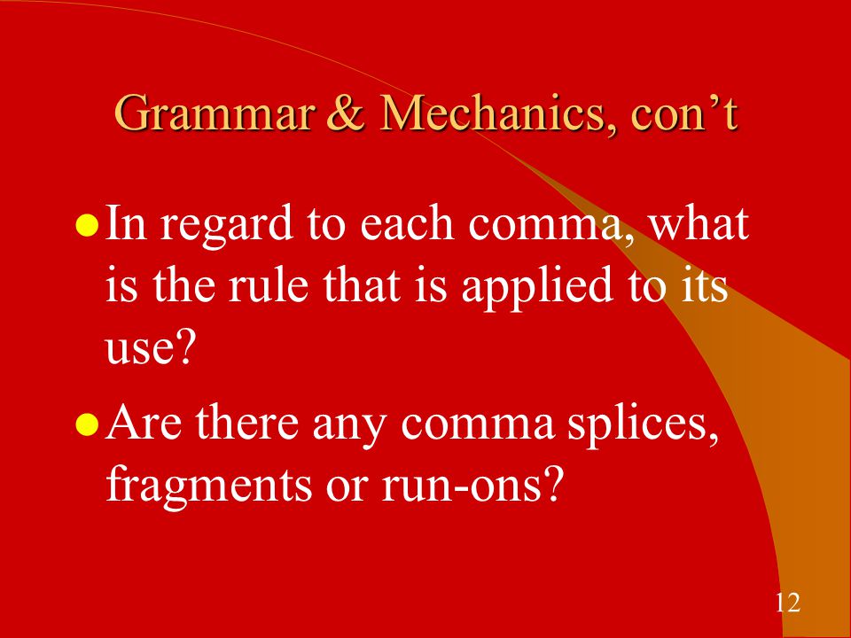 Grammar & Mechanics, con’t l In regard to each comma, what is the rule that is applied to its use.