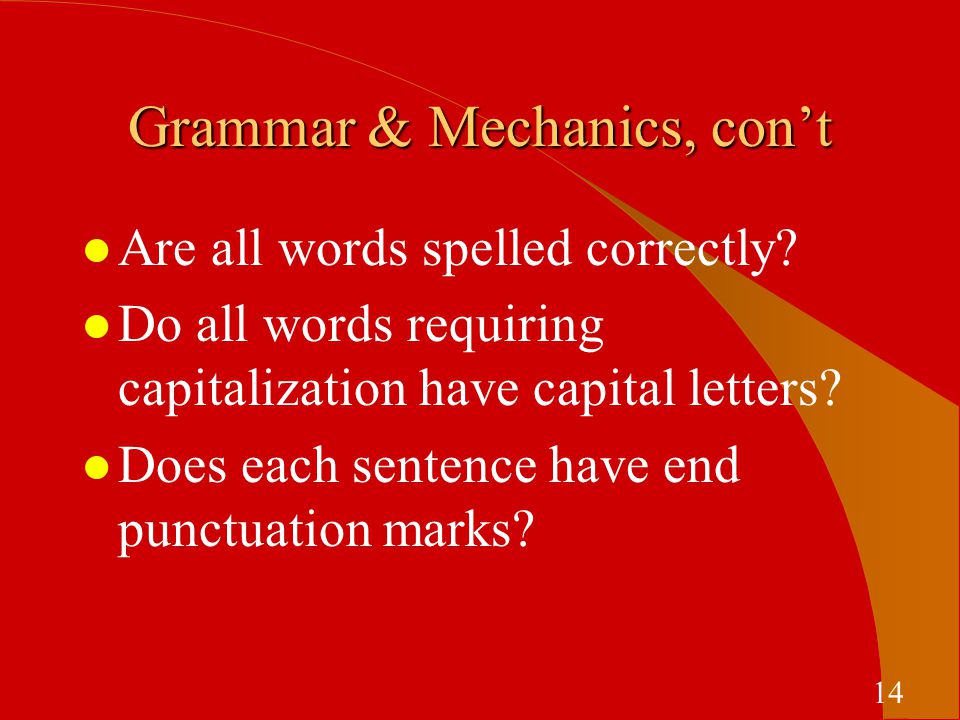 Grammar & Mechanics, con’t l Are all words spelled correctly.