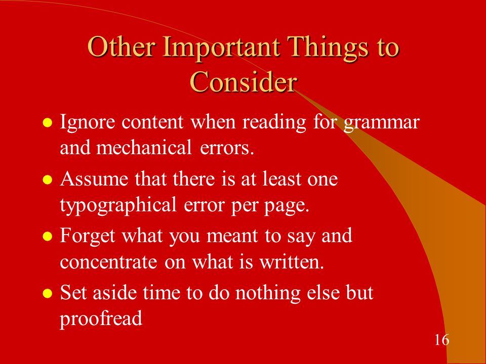 Other Important Things to Consider l Ignore content when reading for grammar and mechanical errors.