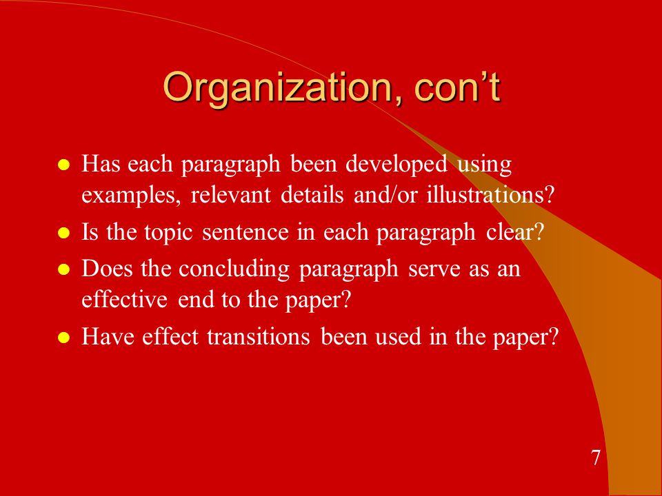 Organization, con’t l Has each paragraph been developed using examples, relevant details and/or illustrations.